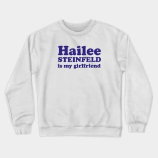 Hailee Steinfeld is my girlfriend Crewneck Sweatshirt